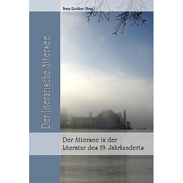 Der Attersee in der Literatur des 19. Jahrhunderts, Franz Roither (Hrsg.