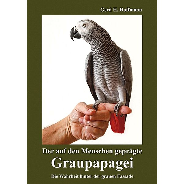 Der auf den Menschen geprägte Graupapagei, Gerd H. Hoffmann