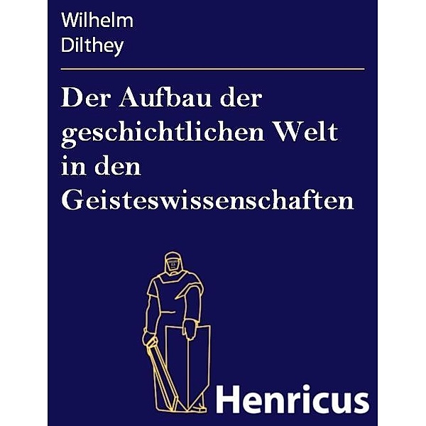Der Aufbau der geschichtlichen Welt in den Geisteswissenschaften, Wilhelm Dilthey