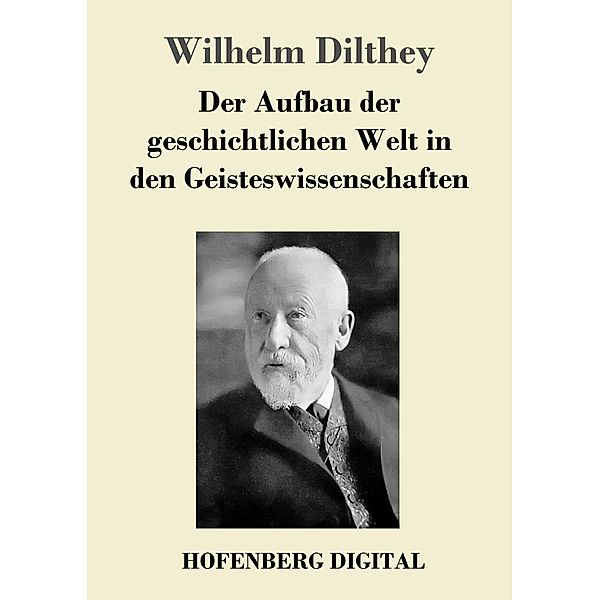 Der Aufbau der geschichtlichen Welt in den Geisteswissenschaften, Wilhelm Dilthey