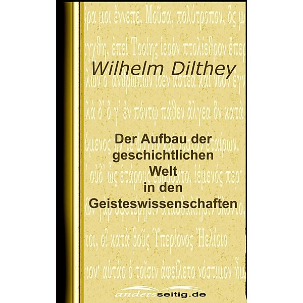 Der Aufbau der geschichtlichen Welt in den Geisteswissenschaften, Wilhelm Dilthey