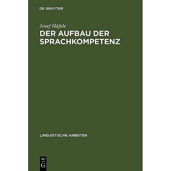 Der Aufbau der Sprachkompetenz / Linguistische Arbeiten Bd.79, Josef Häfele