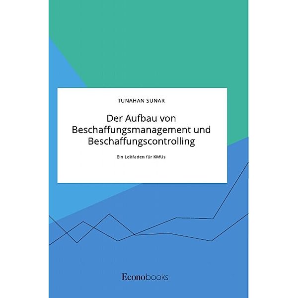 Der Aufbau von Beschaffungsmanagement und Beschaffungscontrolling, Tunahan Sunar