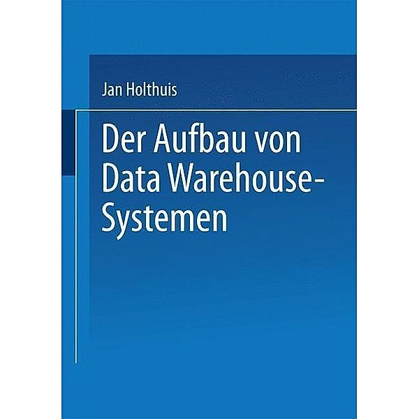 Der Aufbau von Data Warehouse-Systemen / Gabler Edition Wissenschaft