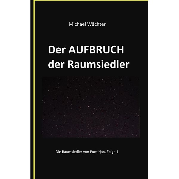 Der AUFBRUCH der Raumsiedler, Michael Wächter