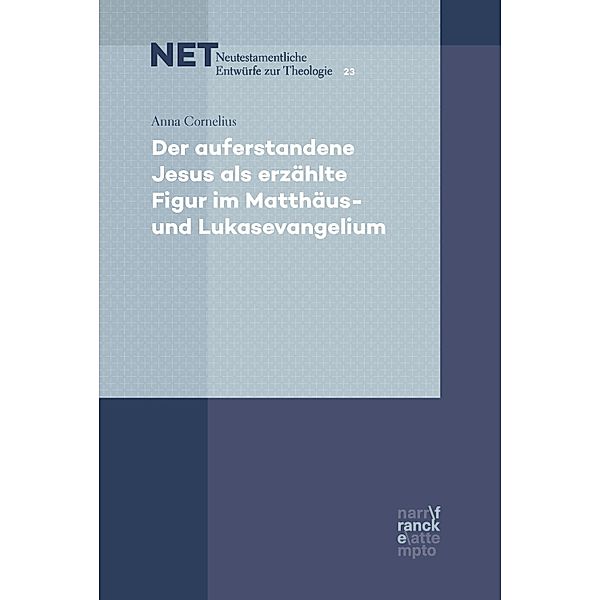 Der auferstandene Jesus als erzählte Figur im Matthäus- und Lukasevangelium / NET - Neutestamentliche Entwürfe zur Theologie Bd.23, Anna Cornelius