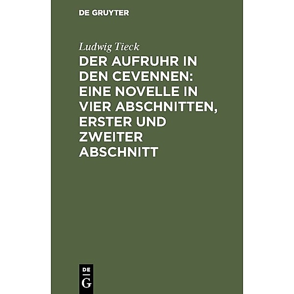 Der Aufruhr in den Cevennen: Eine Novelle in vier Abschnitten, erster und zweiter Abschnitt, Ludwig Tieck