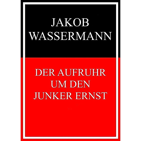 Der Aufruhr um den Junker Ernst, Jakob Wassermann