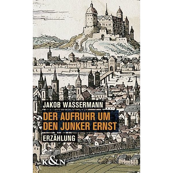 Der Aufruhr um den Junker Ernst, Jakob Wassermann