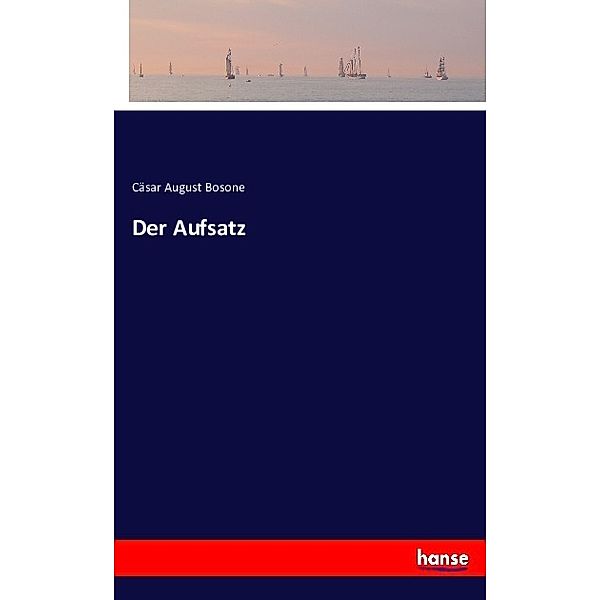 Der Aufsatz, Cäsar August Bosone