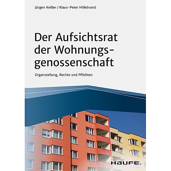 Der Aufsichtsrat der Wohnungsgenossenschaft / Haufe Fachbuch, Jürgen Keßler, Klaus-Peter Hillebrand