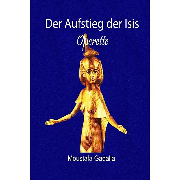 Der Aufstieg der Isis - Operette, Moustafa Gadalla