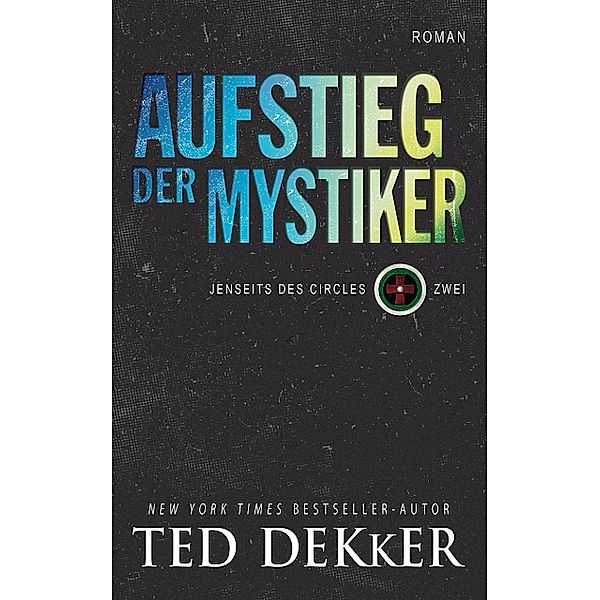 Der Aufstieg der Mystiker / Jenseits des Circles Bd.0, Ted Dekker