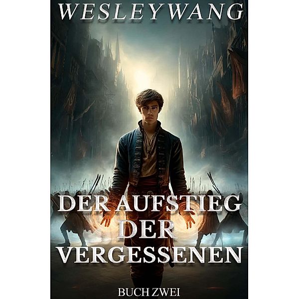 Der Aufstieg der Vergessenen / Der Aufstieg der Vergessenen, Wesley Wang