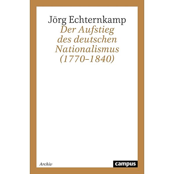 Der Aufstieg des deutschen Nationalismus (1770-1840), Jörg Echternkamp