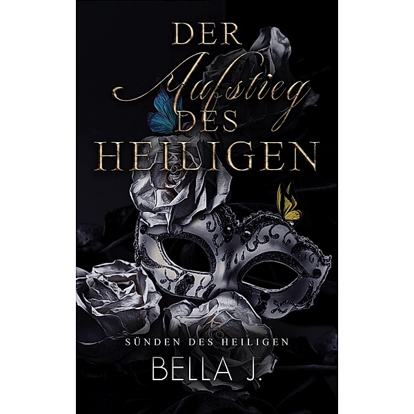 Der Aufstieg des Heiligen (Sünden des Heiligen, #1) / Sünden des Heiligen, Bella J.