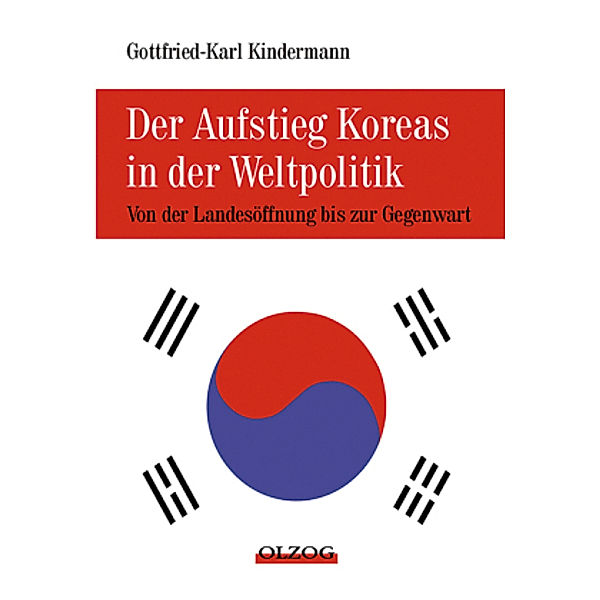 Der Aufstieg Koreas in der Weltpolitik, Gottfried-Karl Kindermann