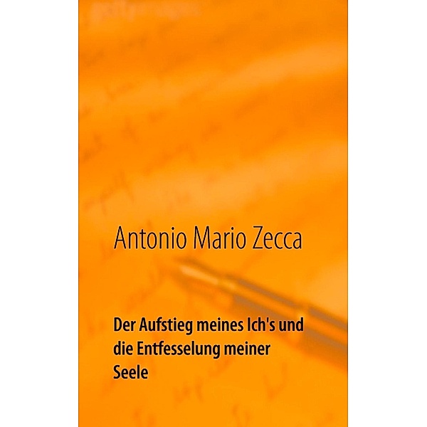 Der Aufstieg meines Ich's und die Entfesselung meiner Seele, Antonio Mario Zecca