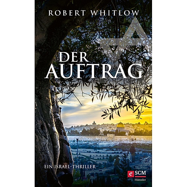 Der Auftrag / Ein Israel-Thriller Bd.1, Robert Whitlow