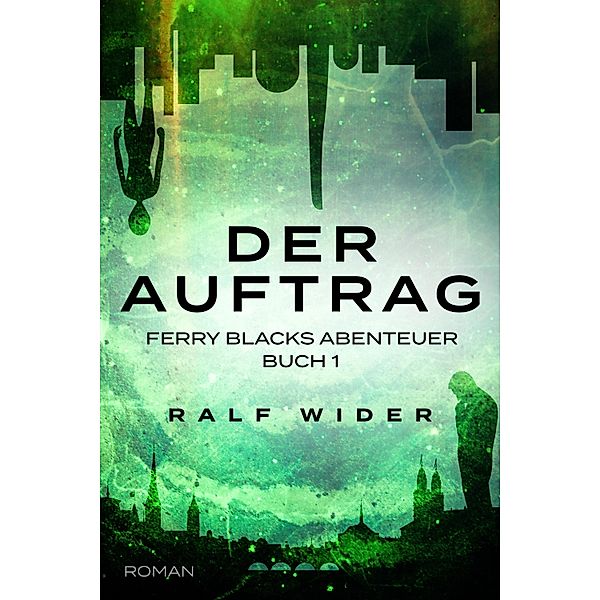 Der Auftrag / Ferry Blacks Abenteuer Bd.1, Ralf Wider