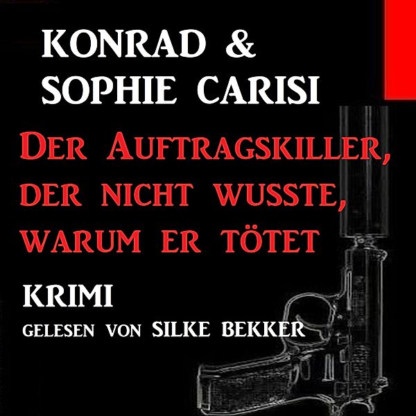 Der Auftragskiller, der nicht wusste, warum er tötet, Konrad Carisi, Sophie Carisi