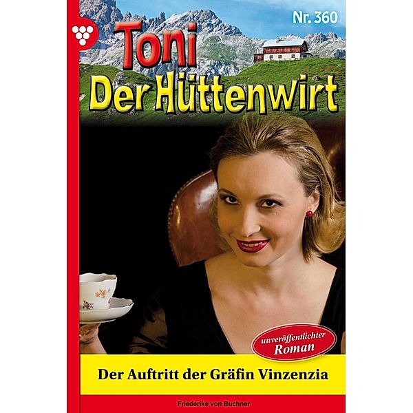 Der Auftritt der Gräfin Vinzenzia / Toni der Hüttenwirt Bd.360, Friederike von Buchner