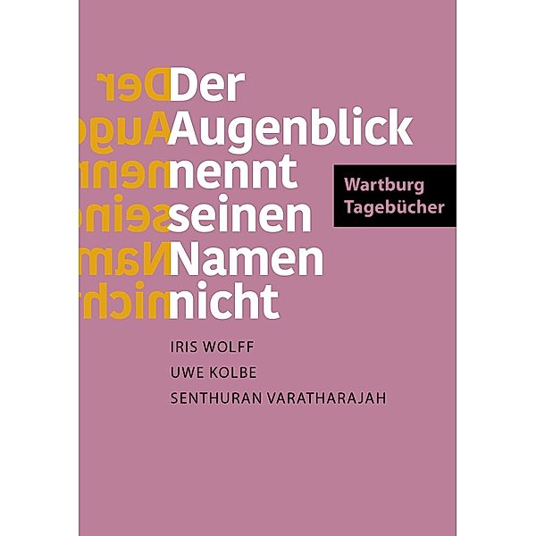 Der Augenblick nennt seinen Namen nicht, Iris Wolff, Uwe Kolbe, Senthuran Varatharajah