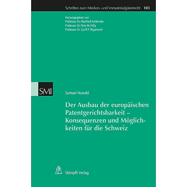 Der Ausbau der europäischen Patentgerichtsbarkeit - Konsequenzen und Möglichkeiten für die Schweiz / Schriften zum Medienrecht und Immaterialgüterrecht Bd.103, Howald Samuel