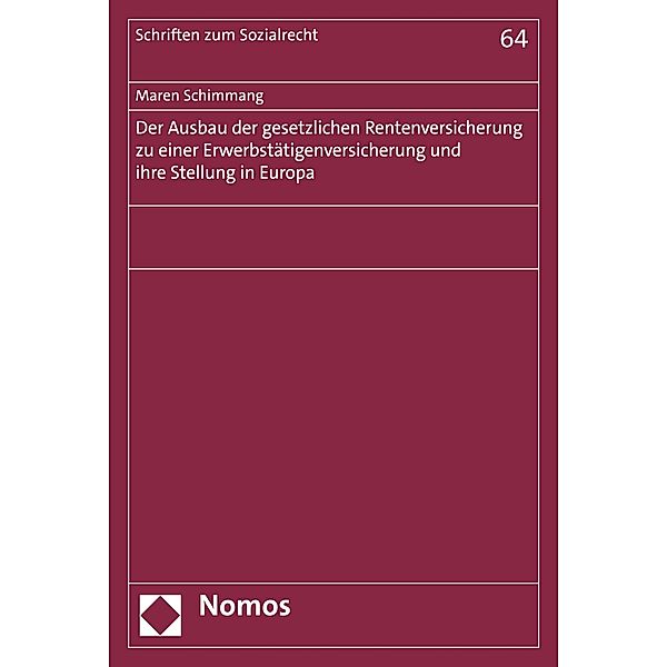 Der Ausbau der gesetzlichen Rentenversicherung zu einer Erwerbstätigenversicherung und ihre Stellung in Europa / Schriften zum Sozialrecht Bd.64, Maren Schimmang