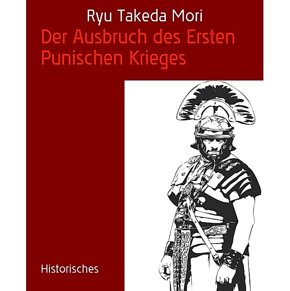 Der Ausbruch des Ersten Punischen Krieges, Ryu Takeda Mori