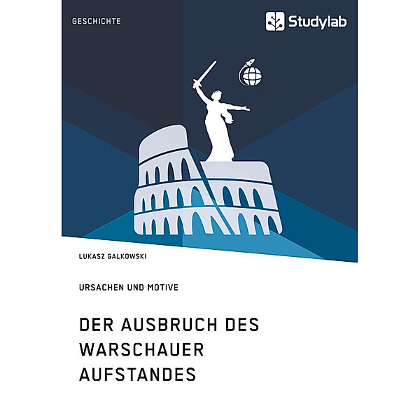 Der Ausbruch des Warschauer Aufstandes. Ursachen und Motive, Lukasz Galkowski