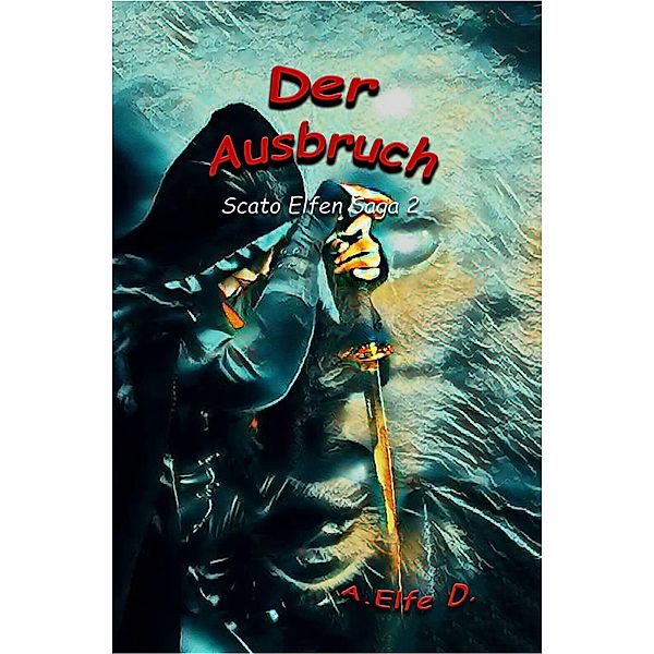 Der Ausbruch / Scato Elfen Saga Bd.2, A. Elfe D.