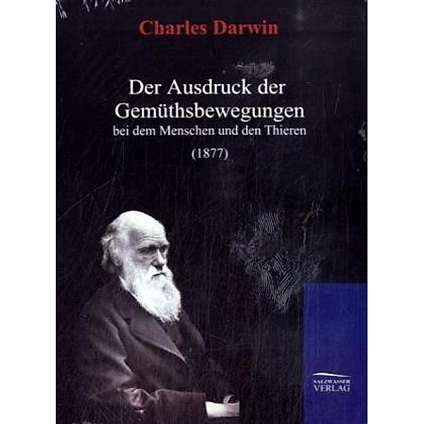Der Ausdruck der Gemüthsbewegungen bei dem Menschen und den Thieren, Charles R. Darwin