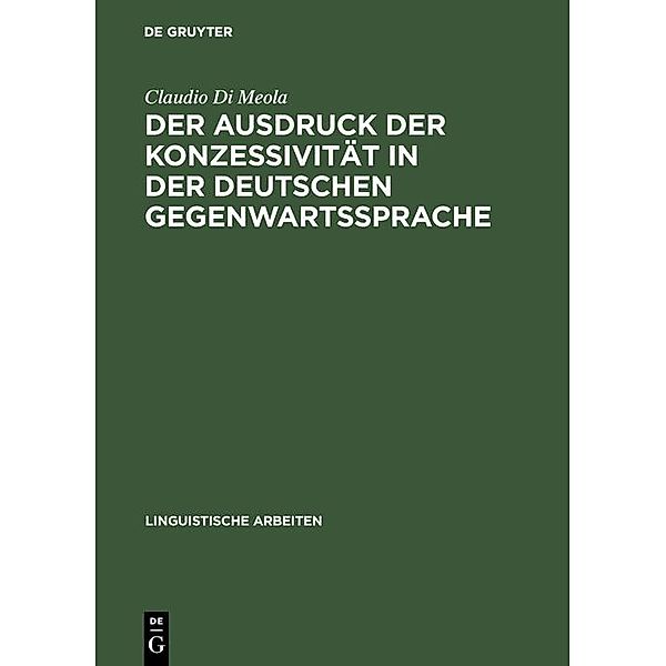 Der Ausdruck der Konzessivität in der deutschen Gegenwartssprache / Linguistische Arbeiten Bd.372, Claudio Di Meola