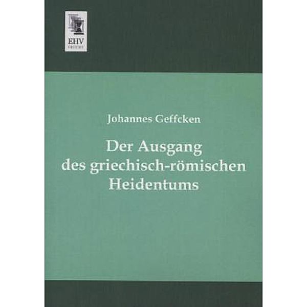 Der Ausgang des griechisch-römischen Heidentums, Johannes Geffcken