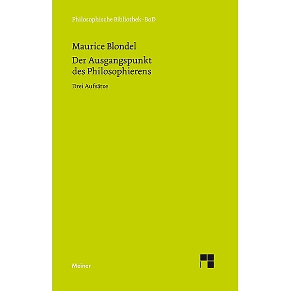 Der Ausgangspunkt des Philosophierens / Philosophische Bibliothek Bd.451, Maurice Blondel