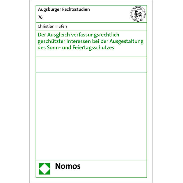 Der Ausgleich verfassungsrechtlich geschützter Interessen bei der Ausgestaltung des Sonn- und Feiertagsschutzes, Christian Hufen