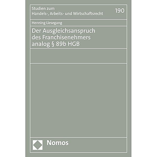 Der Ausgleichsanspruch des Franchisenehmers analog    89b HGB, Henning Liesegang