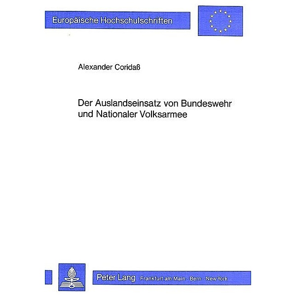 Der Auslandseinsatz von Bundeswehr und Nationaler Volksarmee, Alexander Coridass