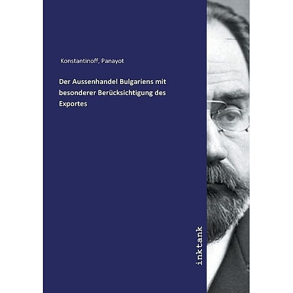 Der Aussenhandel Bulgariens mit besonderer Berücksichtigung des Exportes, Panayot Konstantinoff