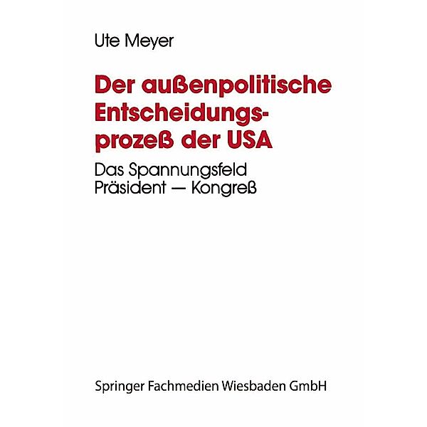 Der außenpolitische Entscheidungsprozeß der USA / ZENS - Europa und Nordamerika Studien, Ute Meyer