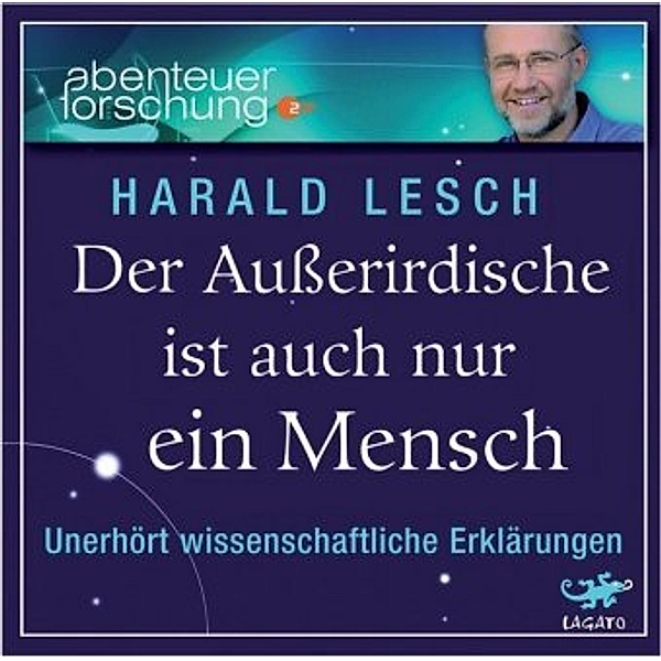 Der Außerirdische ist auch nur ein Mensch, 4 Audio-CDs, Harald Lesch