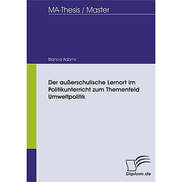 Der ausserschulische Lernort im Politikunterricht zum Themenfeld Umweltpolitik, Bianca Adami