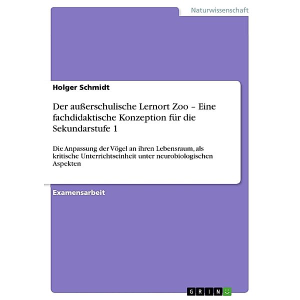 Der außerschulische Lernort Zoo - Eine fachdidaktische Konzeption für die Sekundarstufe 1, Holger Schmidt