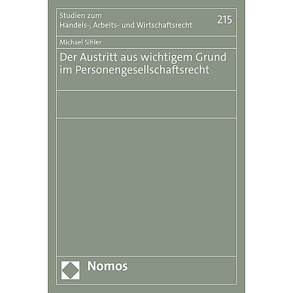 Der Austritt aus wichtigem Grund im Personengesellschaftsrecht / Studien zum Handels-, Arbeits- und Wirtschaftsrecht Bd.215, Michael Sihler