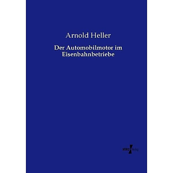 Der Automobilmotor im Eisenbahnbetriebe, Arnold Heller