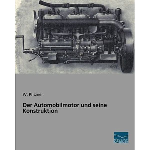 Der Automobilmotor und seine Konstruktion, W. Pfitzner