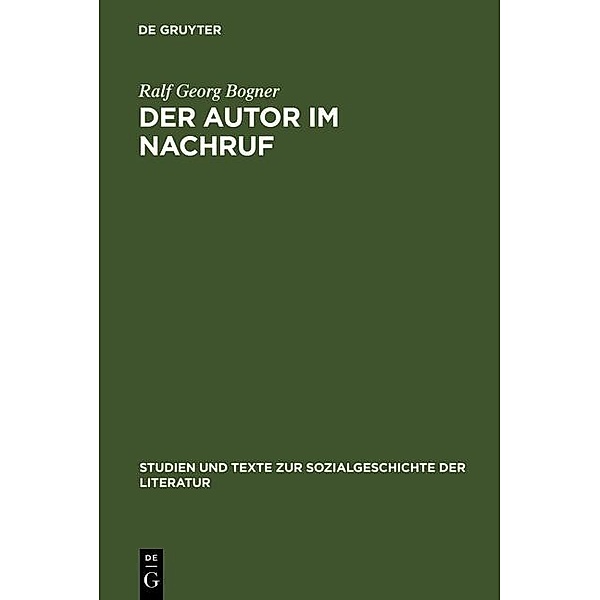 Der Autor im Nachruf / Studien und Texte zur Sozialgeschichte der Literatur Bd.111, Ralf Georg Bogner