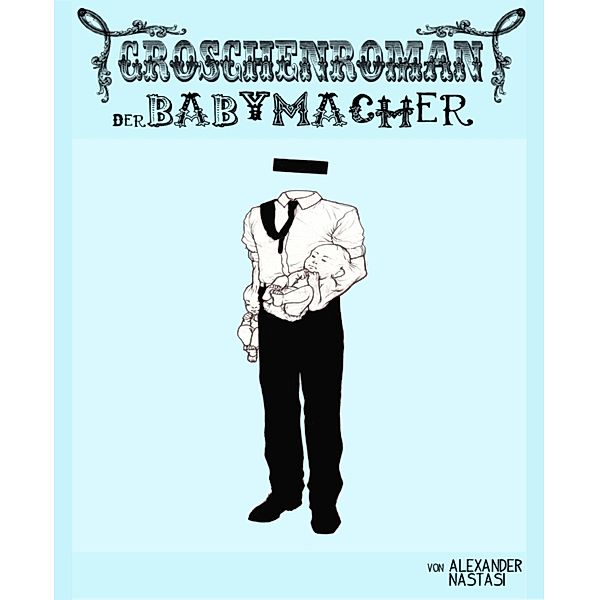 Der Babymacher, Alexander Nastasi