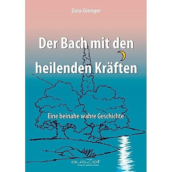 Der Bach mit den heilenden Kräften, Zora Gienger